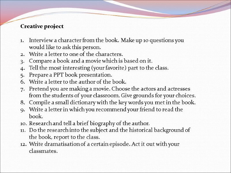 Creative project  Interview a character from the book. Make up 10 questions you